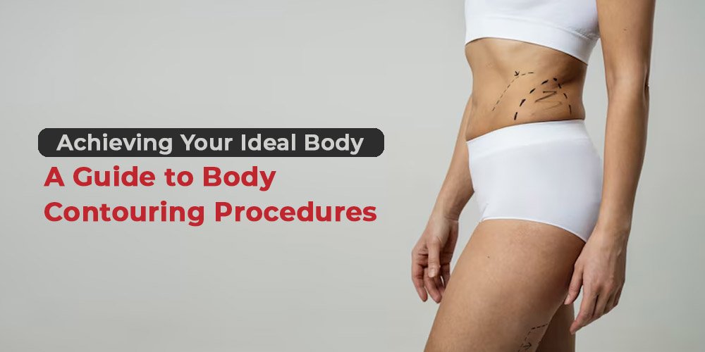 achieving-your-ideal-body-a-guide-to-body-contouring-procedures
